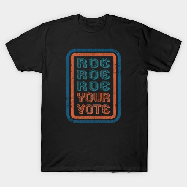 Roe Roe Roe Your Vote Vintage T-Shirt by Alema Art